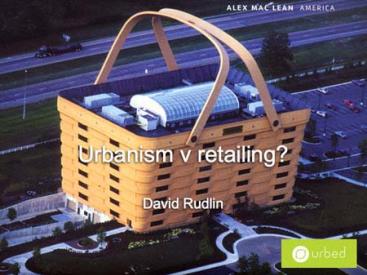 Retailing V Urbanism Slide from David's Presentation
